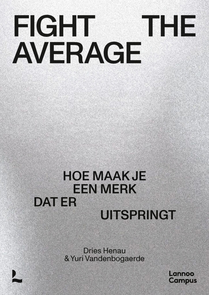 Fight The Average – Hoe maak je een merk dat er uitspringt? – Dries Henau – Yuri Vandenbogaerde