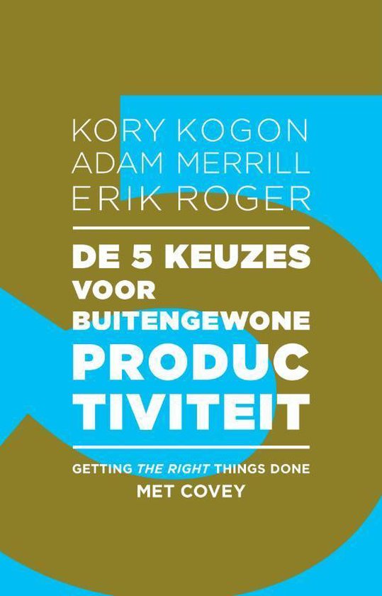 De 5 keuzes voor buitengewone productiviteit – Kory Kogon, Adam Merrill