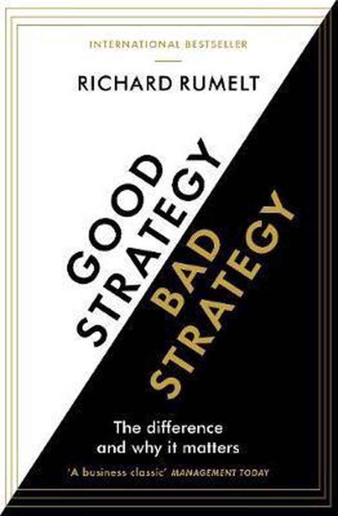 Good Strategy / Bad Strategy – The difference and why it matters – Richard Rumelt
