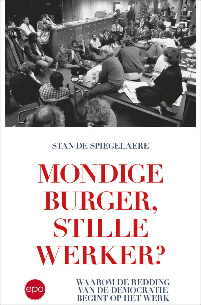 Mondige burger, stille werker? – Waarom de redding van de democratie begint op het werk – Stan De Spiegelaere